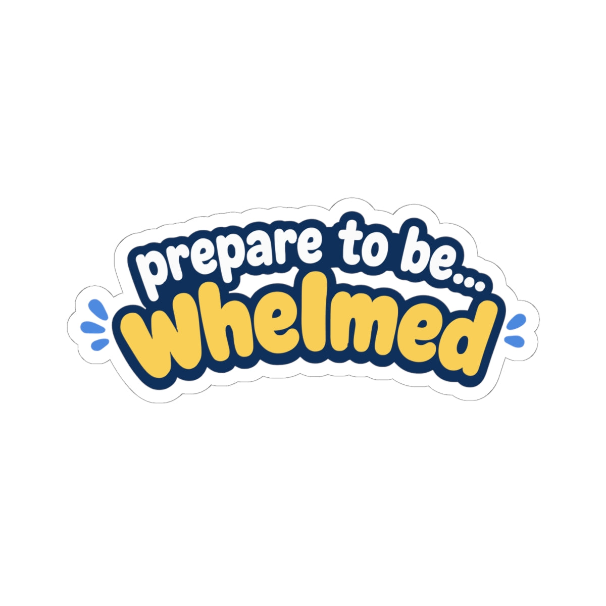 Prepare to be Whelmed sticker