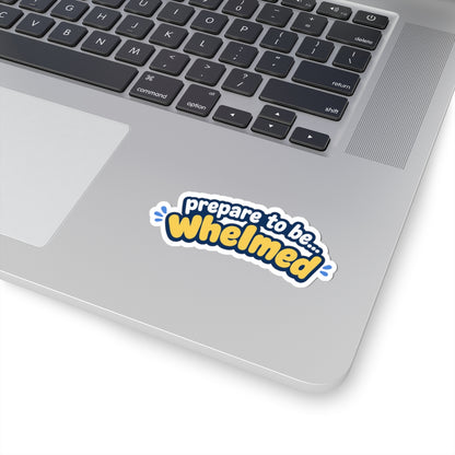 Prepare to be Whelmed sticker