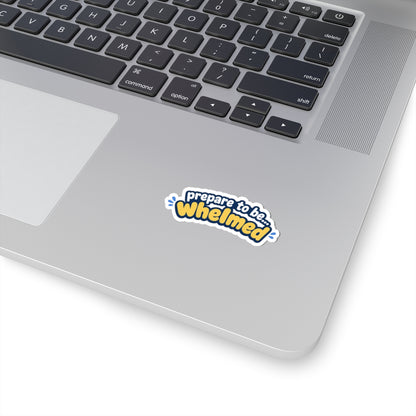 Prepare to be Whelmed sticker