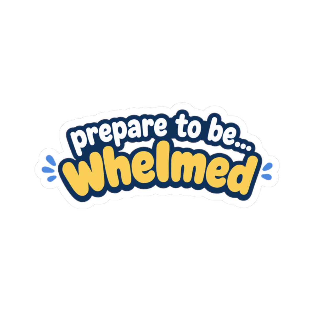 Prepare to be Whelmed sticker
