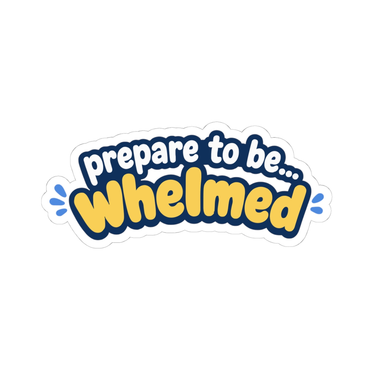 Prepare to be Whelmed sticker