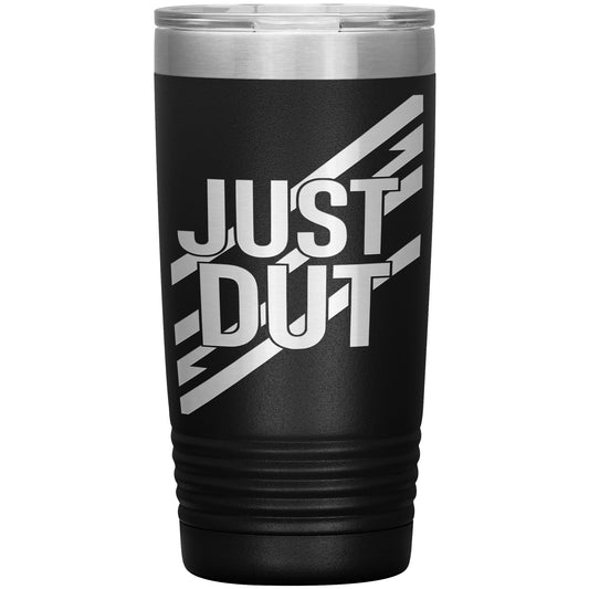 Just Dut Tumbler