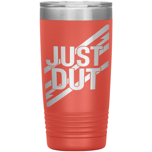 Just Dut Tumbler